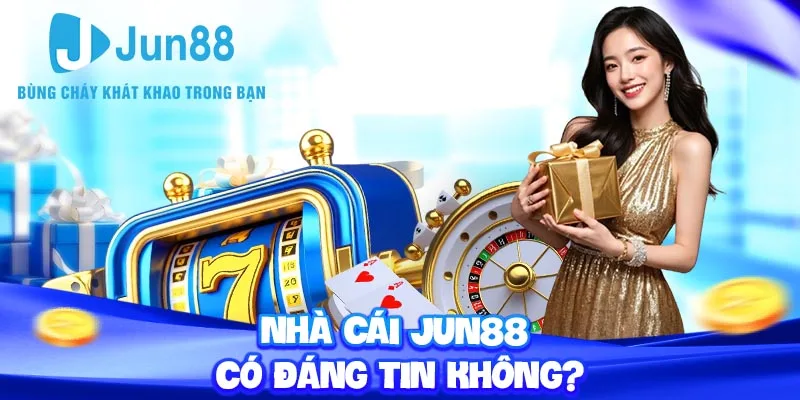 Nhà cái Jun88 có đáng tin không?